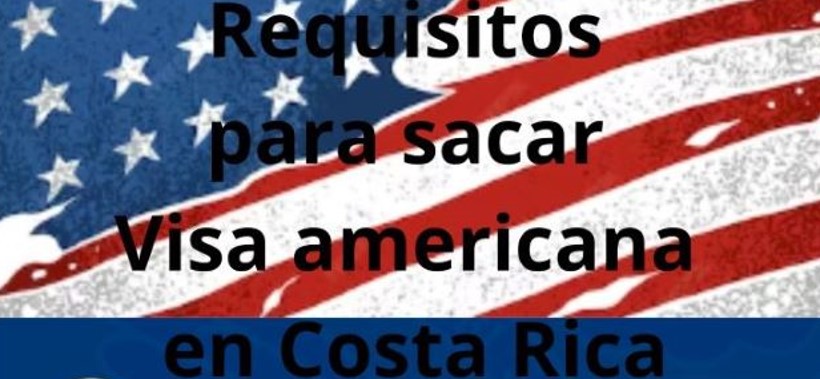 Requisitos para sacar Visa americana en Costa Rica