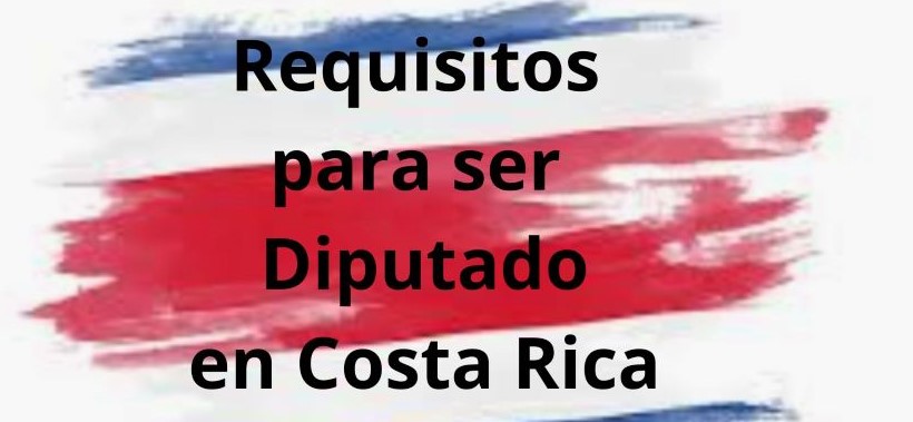 Requisitos para ser Diputado en Costa Rica