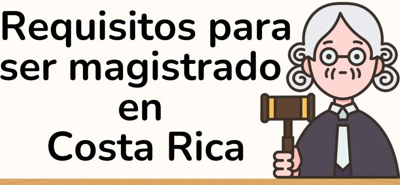 Requisitos para ser Magistrado en Costa Rica
