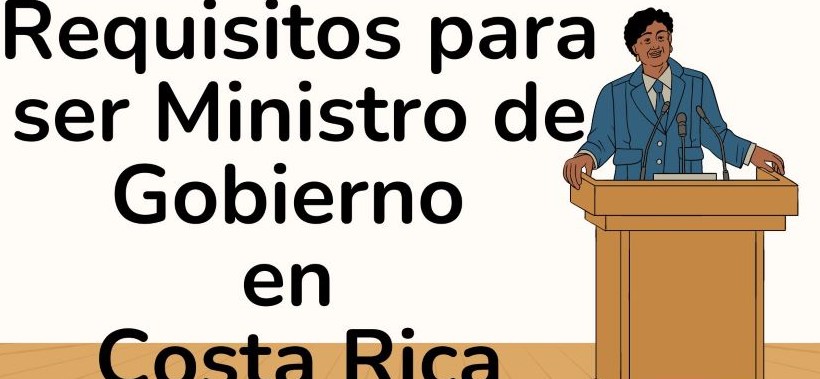 Requisitos para ser Ministro de Gobierno en Costa Rica